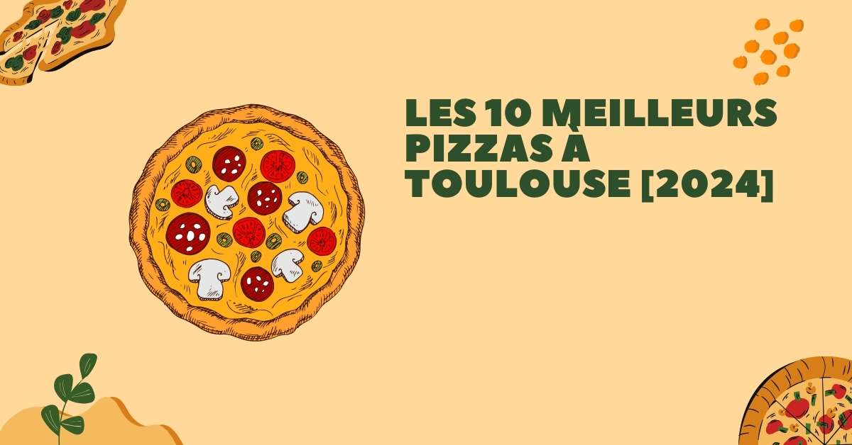 Les 10 Meilleurs Pizzas à Toulouse [2024]