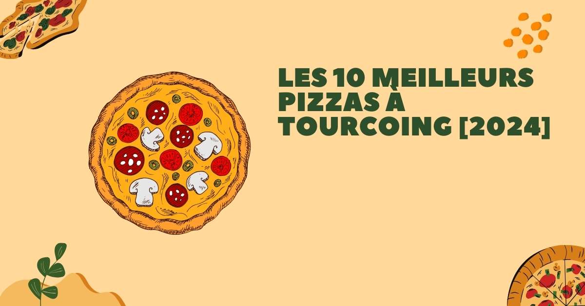 Les 10 Meilleurs Pizzas à Tourcoing [2024]