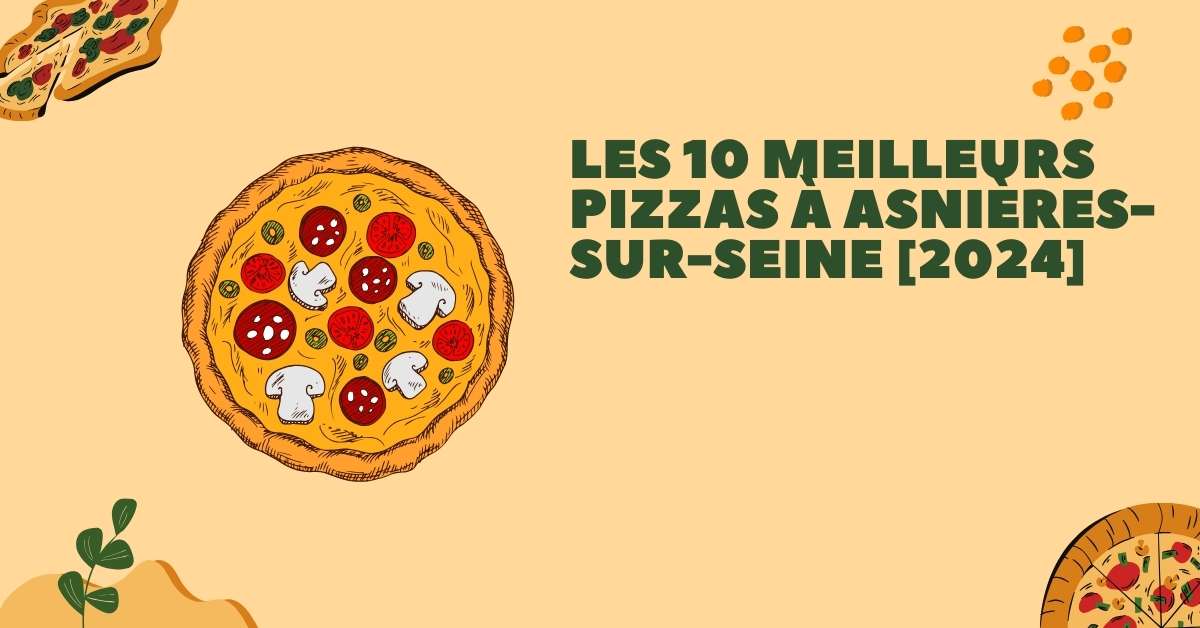 Les 10 Meilleurs Pizzas à Asnières-sur-Seine [2024]