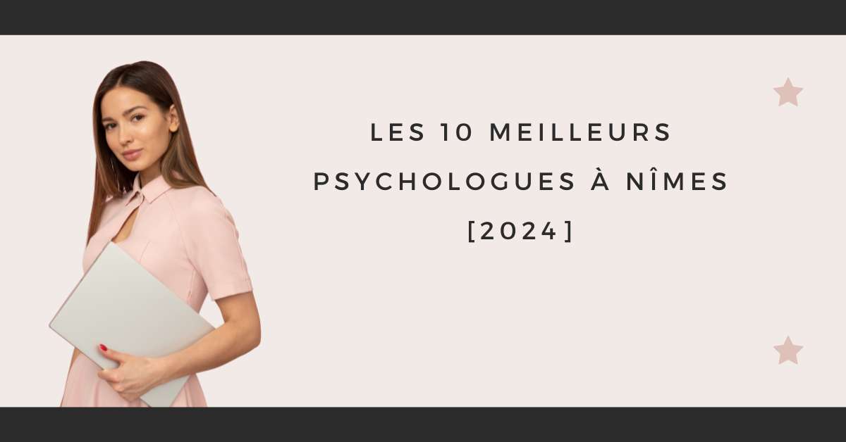Les 10 Meilleurs Psychologues à Nîmes [2024]