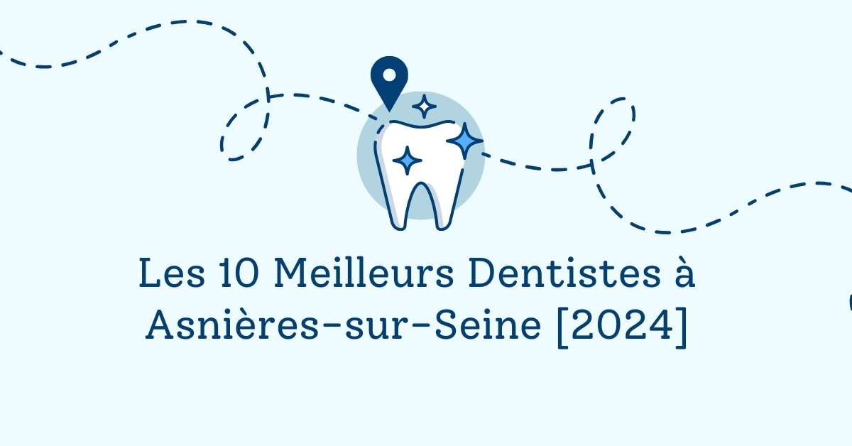 Les 10 Meilleurs Dentistes à Asnières-sur-Seine [2024]