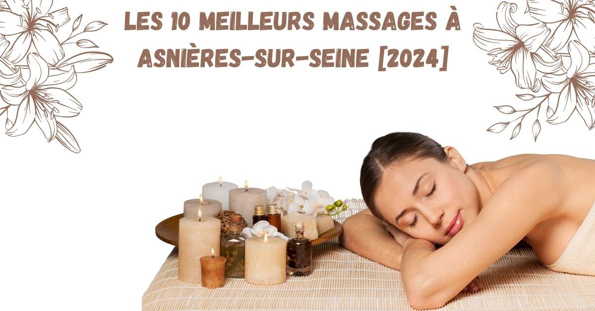 Les 10 Meilleurs Massages à Asnières-sur-Seine [2024]