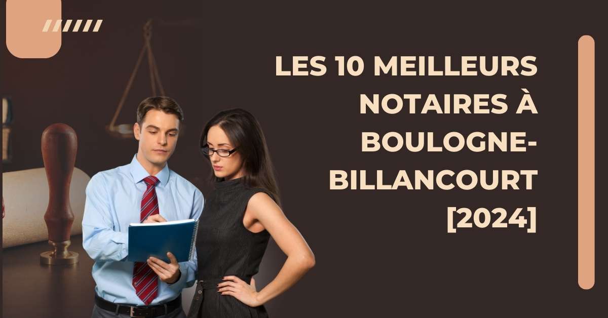 Les 10 Meilleurs Notaires à Boulogne-Billancourt [2024]