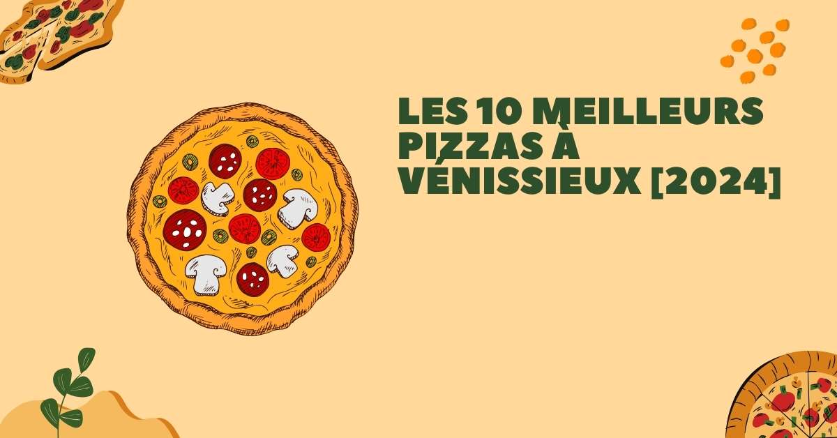 Les 10 Meilleurs Pizzas à Vénissieux [2024]