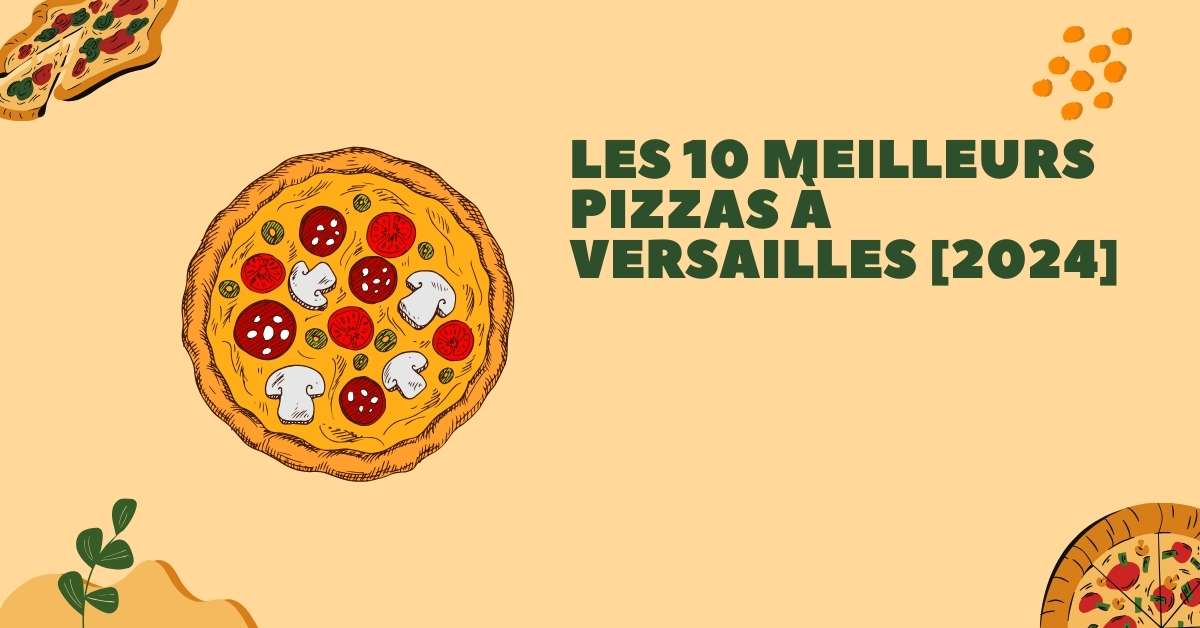 Les 10 Meilleurs Pizzas à Versailles [2024]