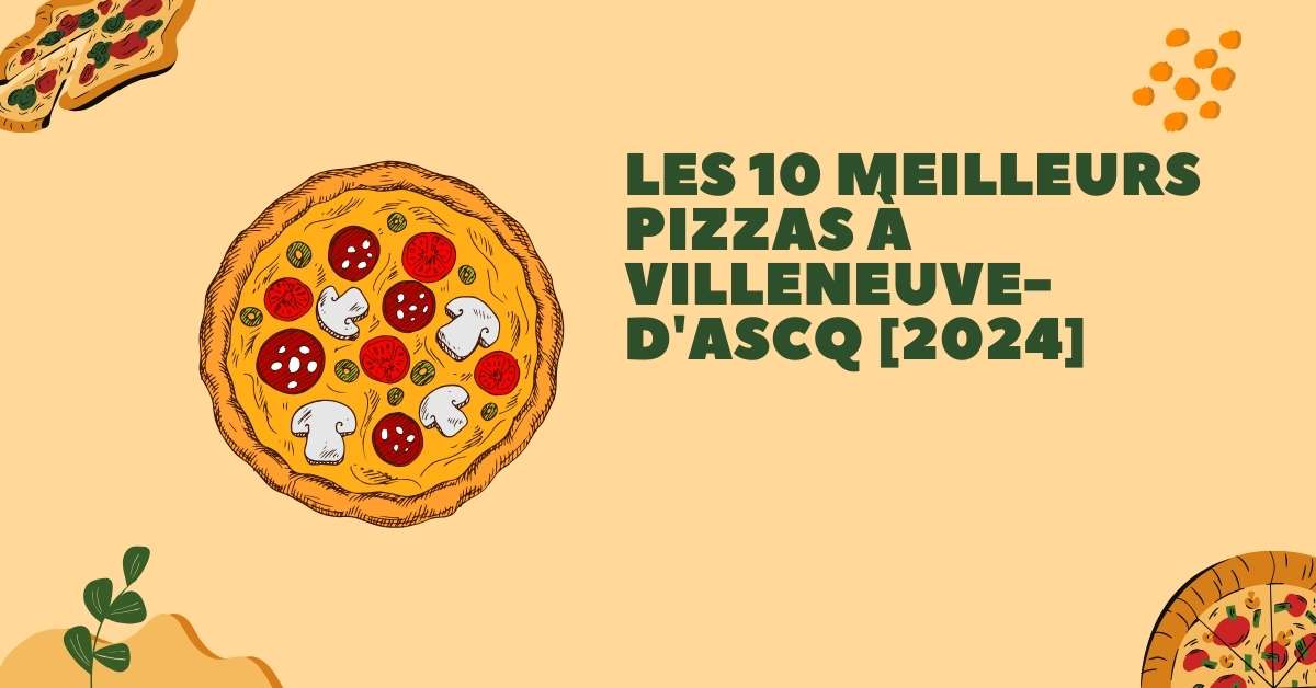 Les 10 Meilleurs Pizzas à Villeneuve-d'Ascq [2024]