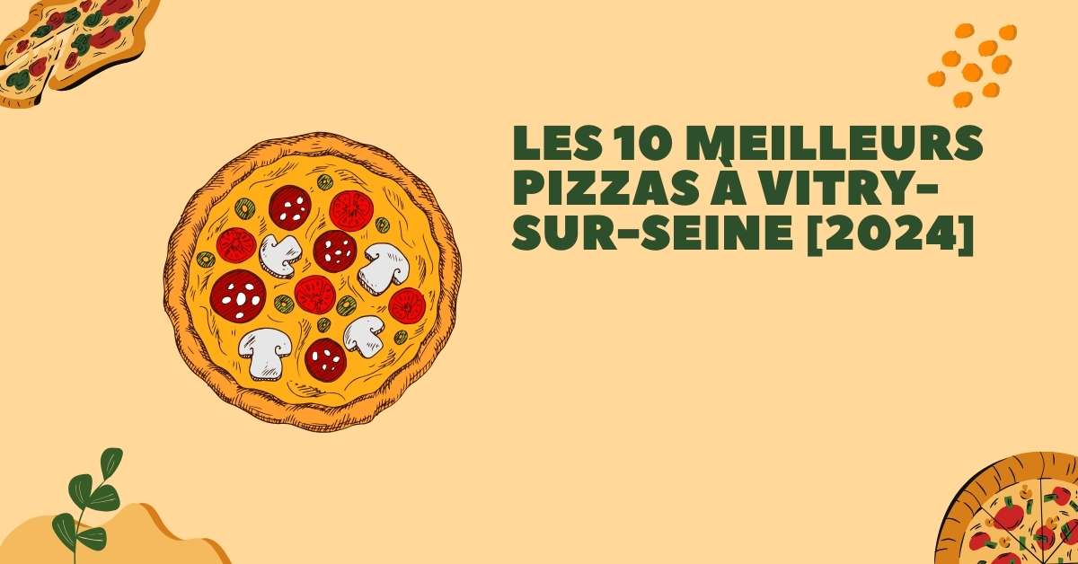 Les 10 Meilleurs Pizzas à Vitry-sur-Seine [2024]